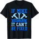 Mike Name Funny Mike If Mike Can't Fix It T-Shirt - T-Shirt | Black