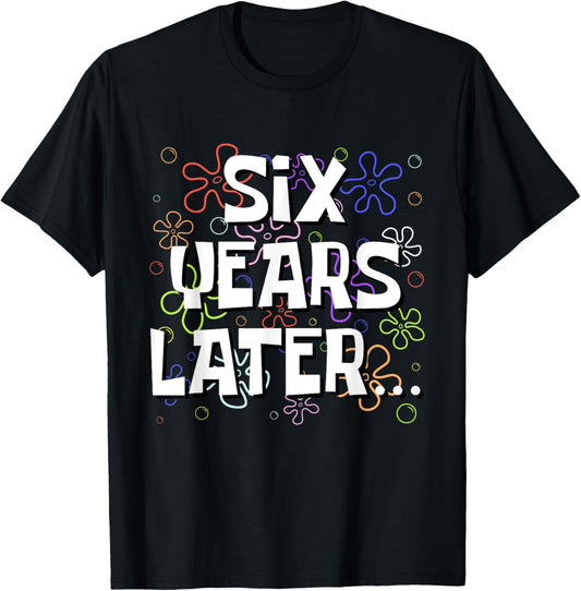 Six Years Later Funny Meme 6 Year Old 6th Birthday T-Shirt - T-Shirt | Black