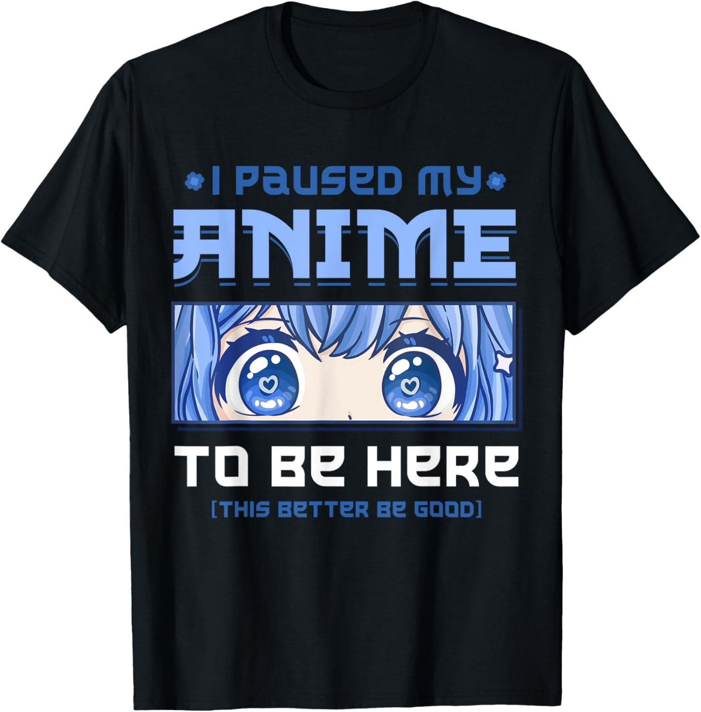 Anime I Paused My Anime to be Here T-Shirt - T-Shirt | Black