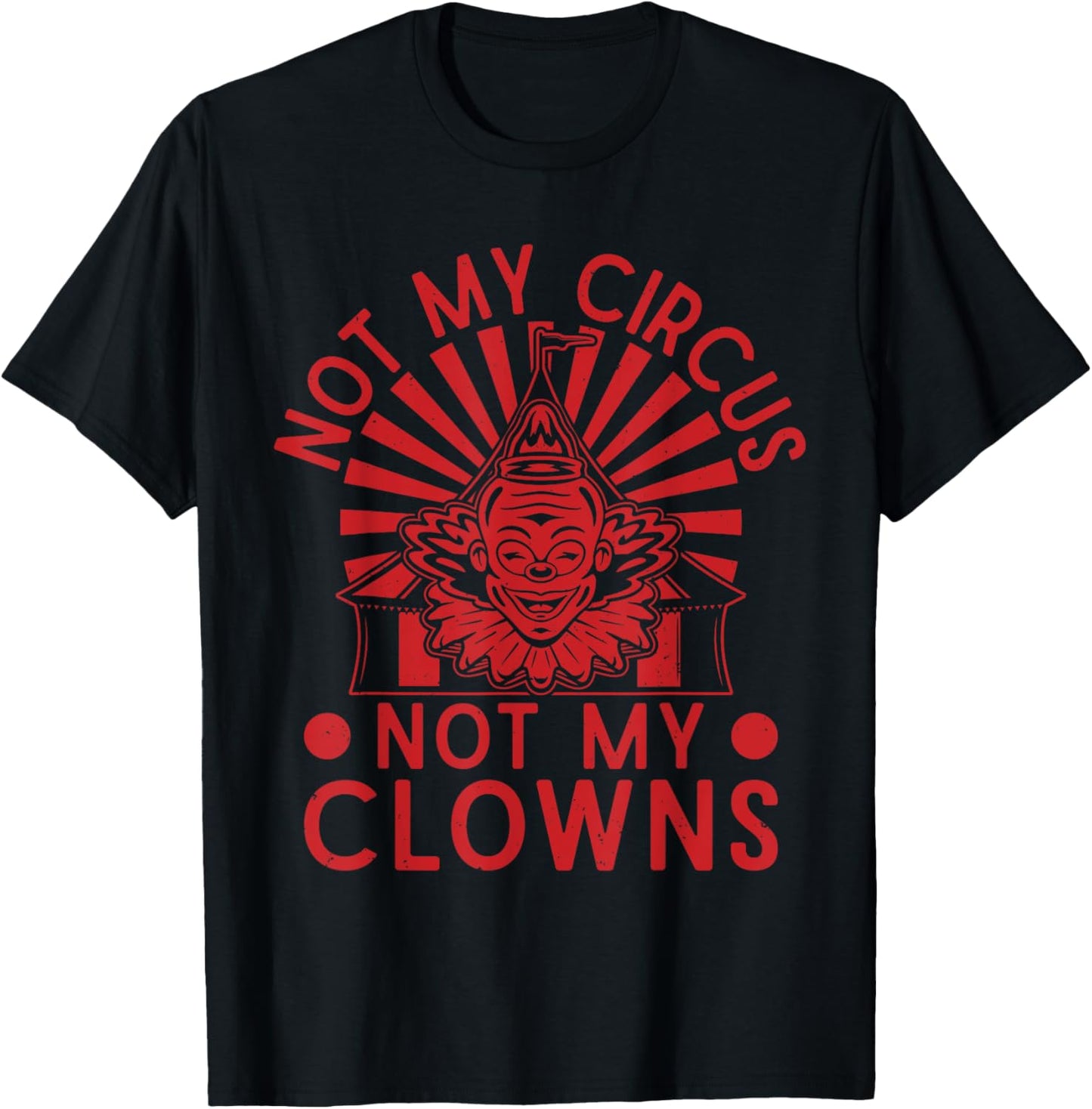 Not My Clowns Not My Circus Performer Costume Men Women T-Shirt - T-Shirt | Black