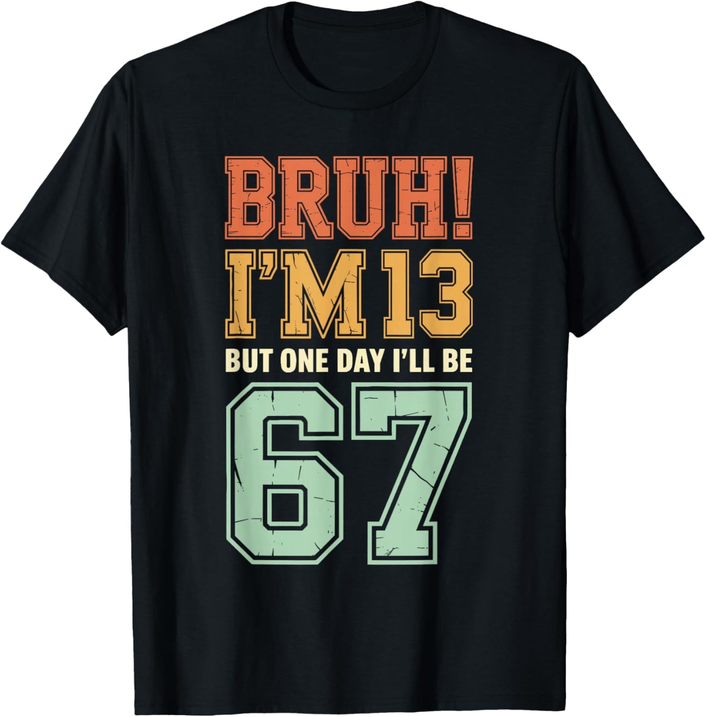 Bruh I'm 13 But One-Day I'll Be 67 Retro 13th Birthday Kids T-Shirt - T-Shirt | Black