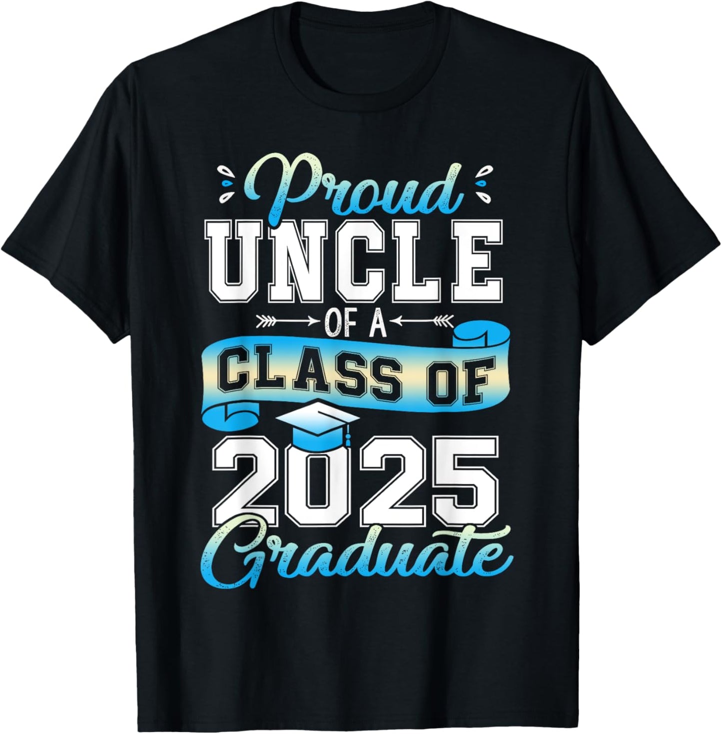 Proud Uncle of a Class of 2025 Graduate Funny Senior 2025 T-Shirt - T-Shirt | Black