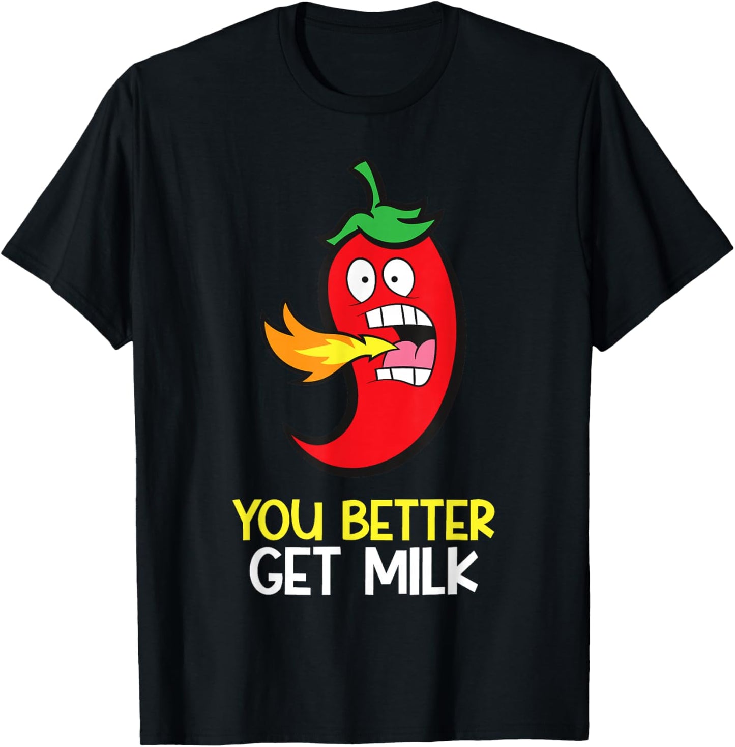 You Better Get Milk Funny Hot Pepper Spicy Chili T-Shirt - T-Shirt | Black