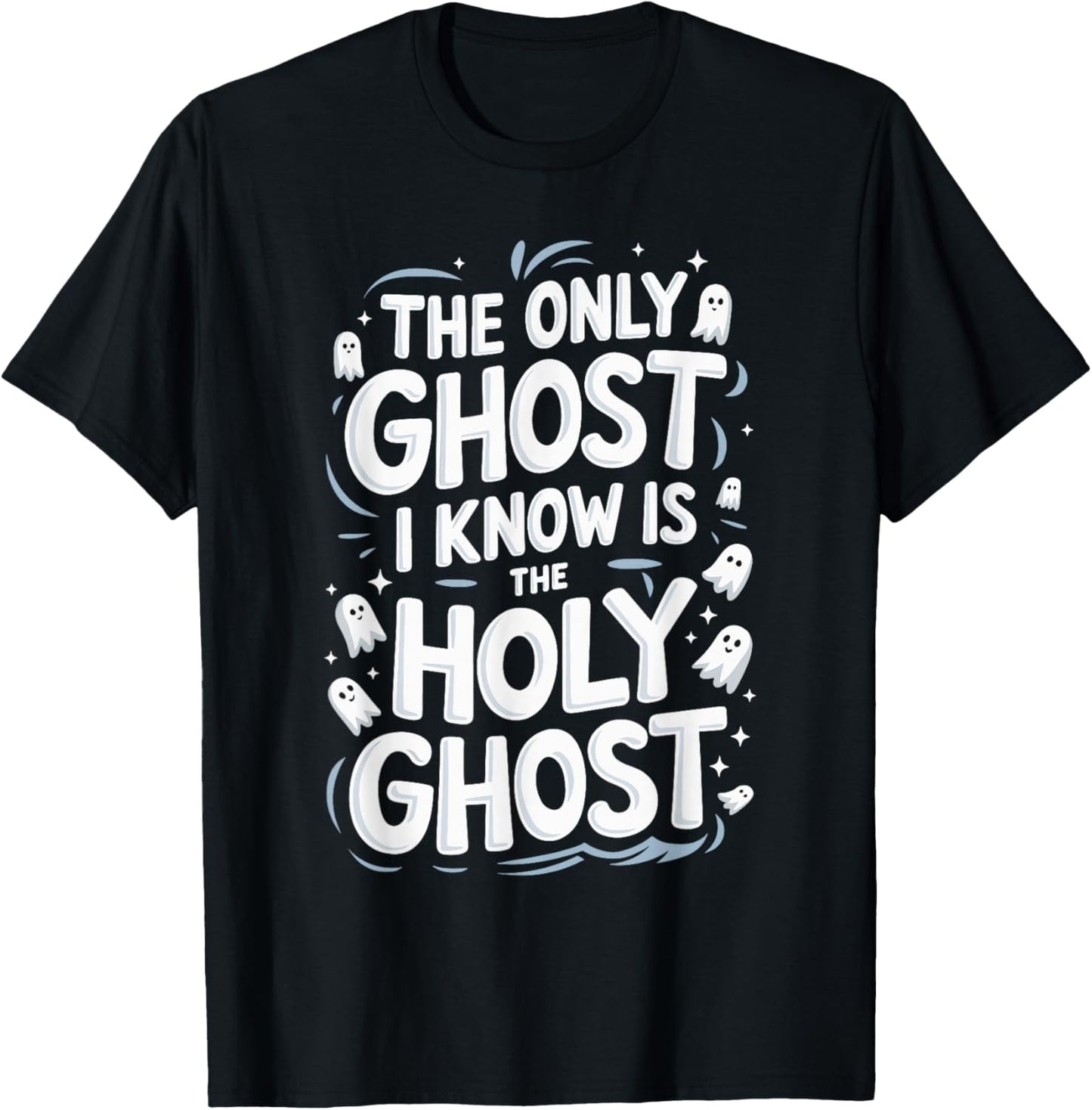 The Only Ghost I Know Is The Holy Ghost T-Shirt - T-Shirt | Black