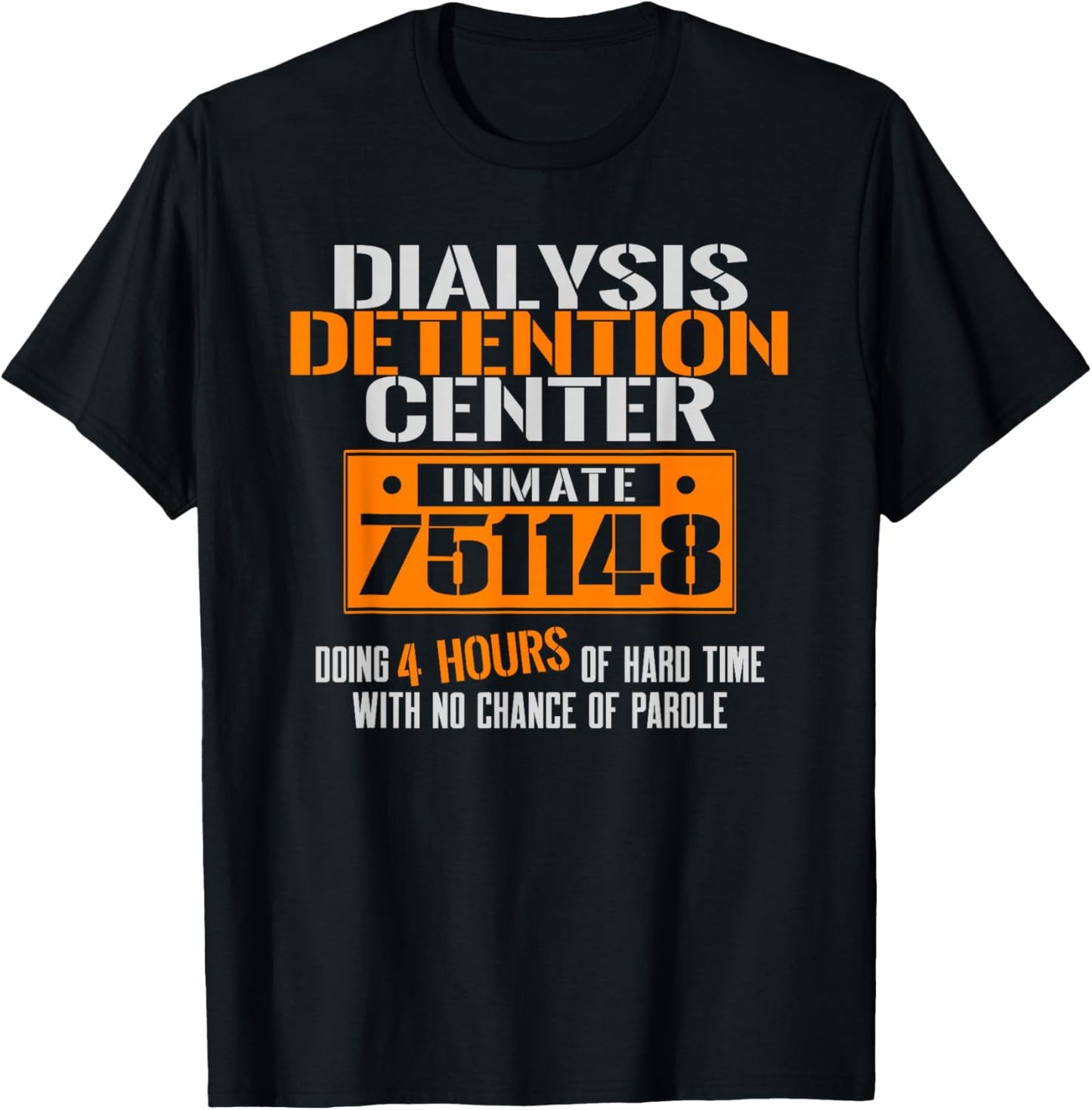 Dialysis Detention Center No Parole a Funny Dialysis Shirt T-Shirt - T-Shirt | Black