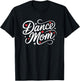 Dance Mom Cute Dancing Competition Dancer Mother T-Shirt - T-Shirt | Black