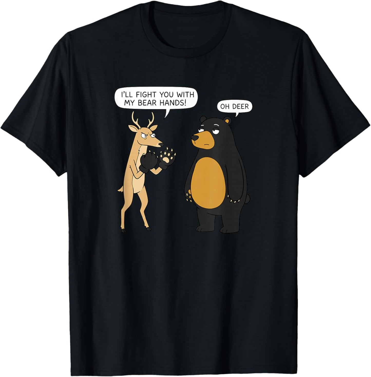 I’ll Fight You with My Bear Hands! Oh Deer Meme T-Shirt - T-Shirt | Black