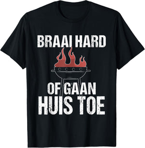 Braai Hard Or Go Home Funny Afrikaans BBQ Humor Quote T-Shirt - T-Shirt | Black