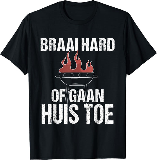 Braai Hard Or Go Home Funny Afrikaans BBQ Humor Quote T-Shirt - T-Shirt | Black