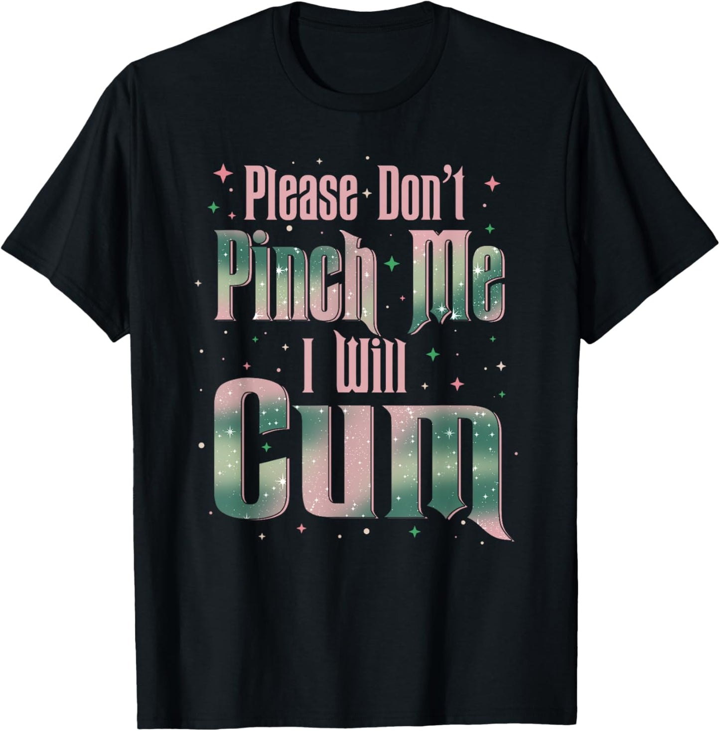 Please Don't Pinch Me I Will Cum Adult Funny Sayings T-Shirt - T-Shirt | Black