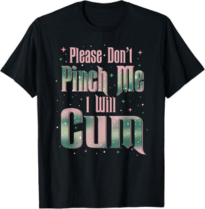 Please Don't Pinch Me I Will Cum Adult Funny Sayings T-Shirt - T-Shirt | Black