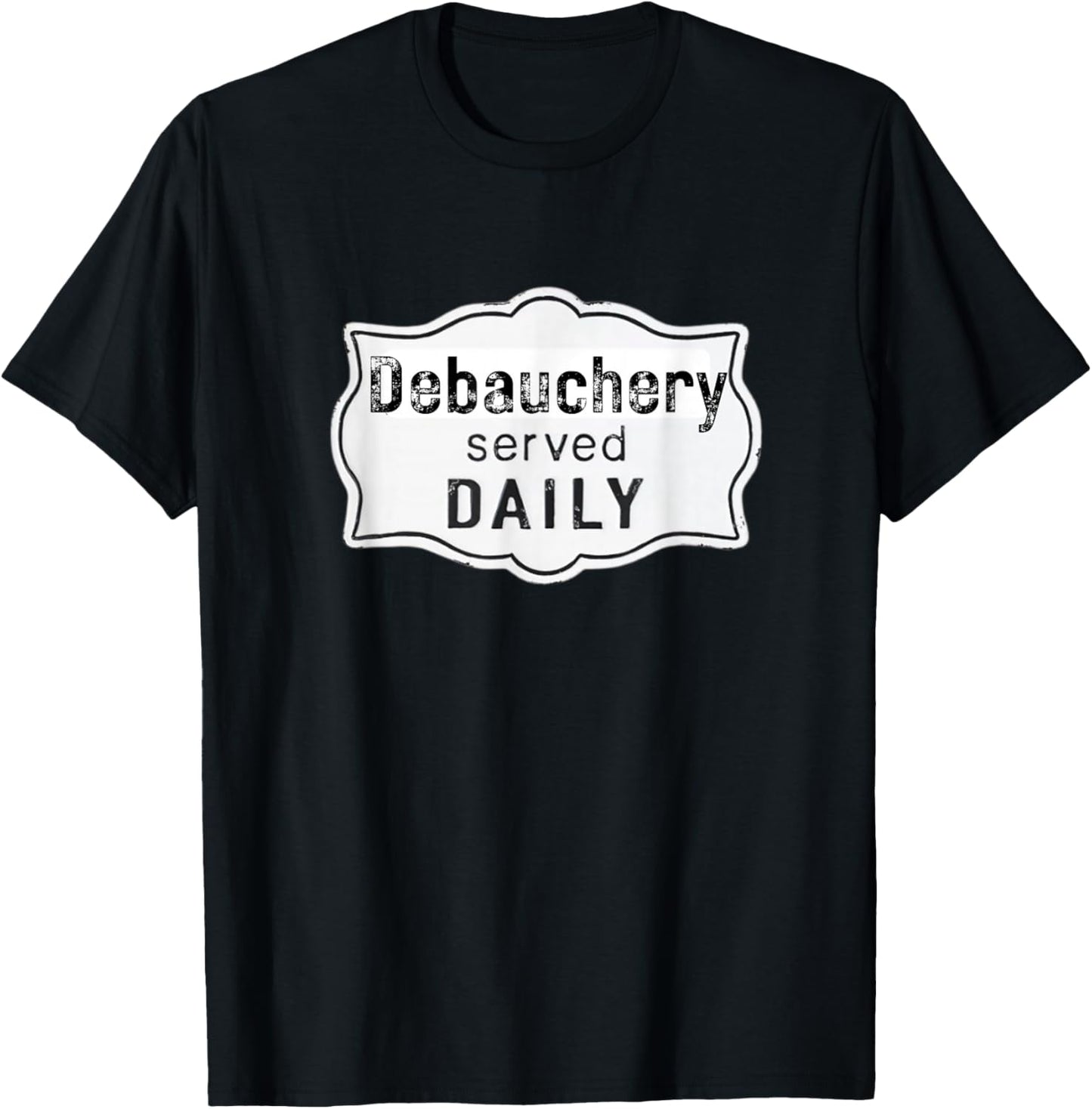 Fun Graphic-Debauchery Served Daily T-Shirt - T-Shirt | Black