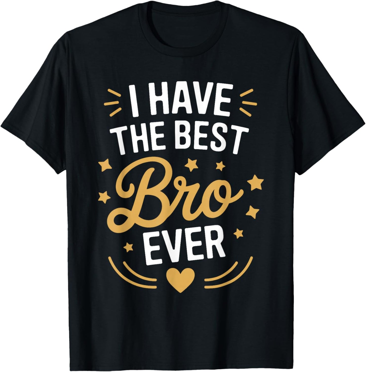 I Have The Best BRO Ever Funny Family for BROS T-Shirt - T-Shirt | Black