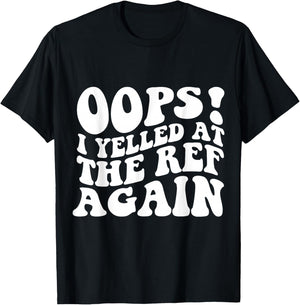 Oops I Yelled at The Ref Again Funny Sports T-Shirt - T-Shirt | Black