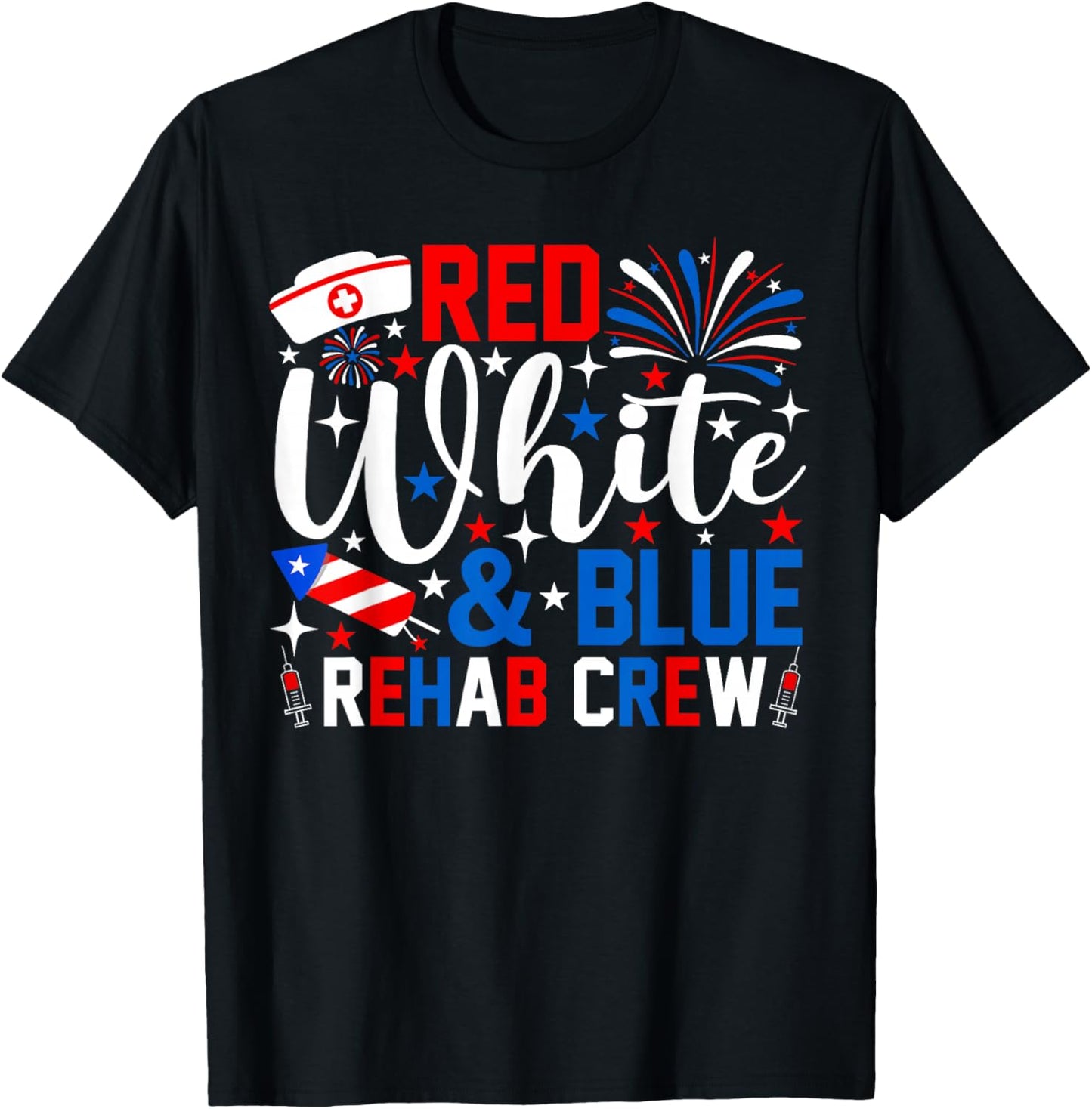 Red White and Blue Rehab Crew 4th of July Nurse Patriotic T-Shirt - T-Shirt | Black