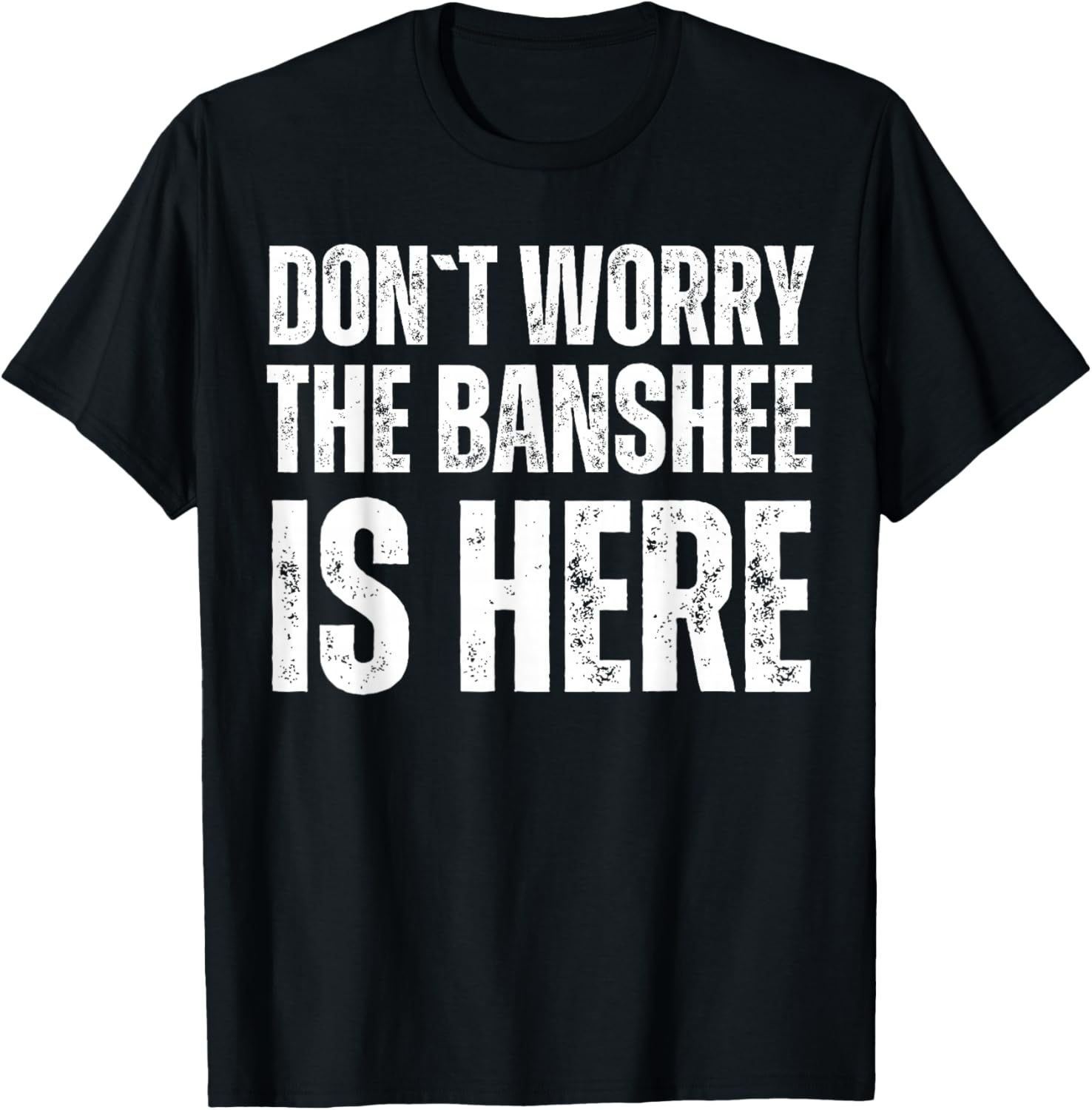 Dont Worry The Banshee Is Here T-Shirt - T-Shirt | Black