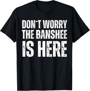 Dont Worry The Banshee Is Here T-Shirt - T-Shirt | Black