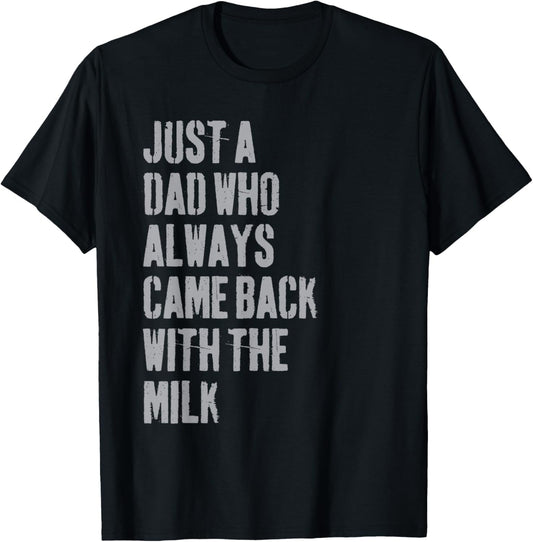 Just A Dad Who Always Came Back With The Milk Father's Day T-Shirt - T-Shirt | Black