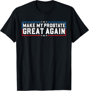 Make My Prostate Great Again Funny Prostate Surgery Recovery T-Shirt - T-Shirt | Black