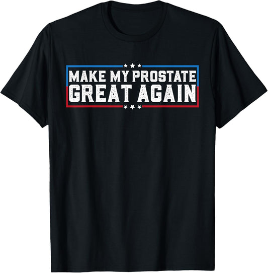Make My Prostate Great Again Funny Prostate Surgery Recovery T-Shirt - T-Shirt | Black