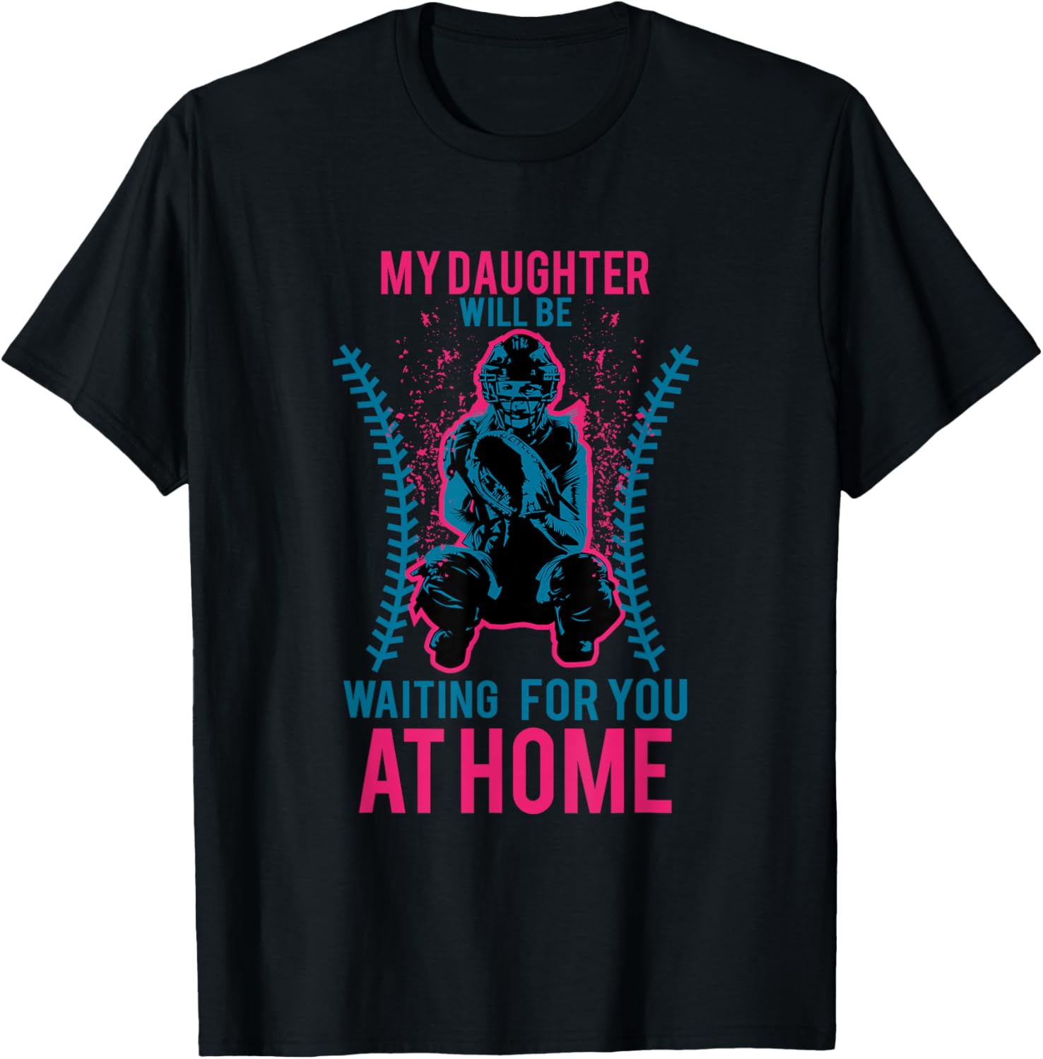 My Daughter Will Be Waiting for You at Home Softball T-Shirt - T-Shirt | Black