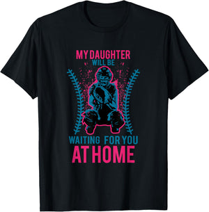 My Daughter Will Be Waiting for You at Home Softball T-Shirt - T-Shirt | Black