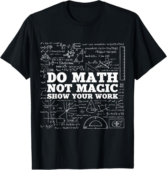 Do Math Not Magic Show Your Work - Funny Math Teacher T-Shirt - T-Shirt | Black
