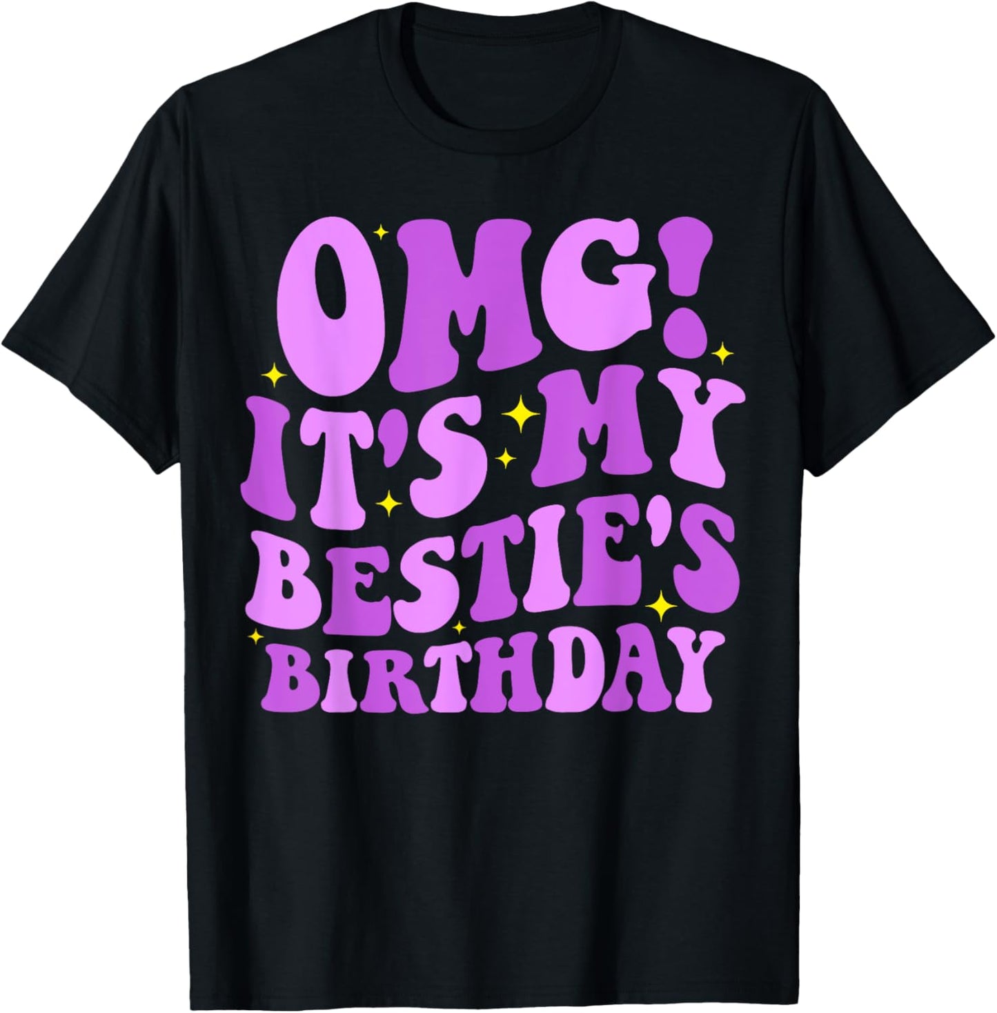 OMG It's My Bestie's Birthday Funny Best Friend Birthday T-Shirt - T-Shirt | Black