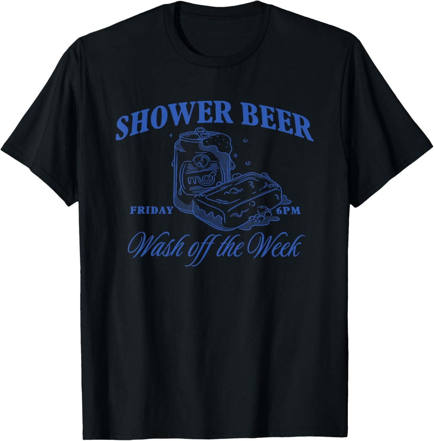 Shower Beer Friday Wash Off The Week T-Shirt - T-Shirt | Black