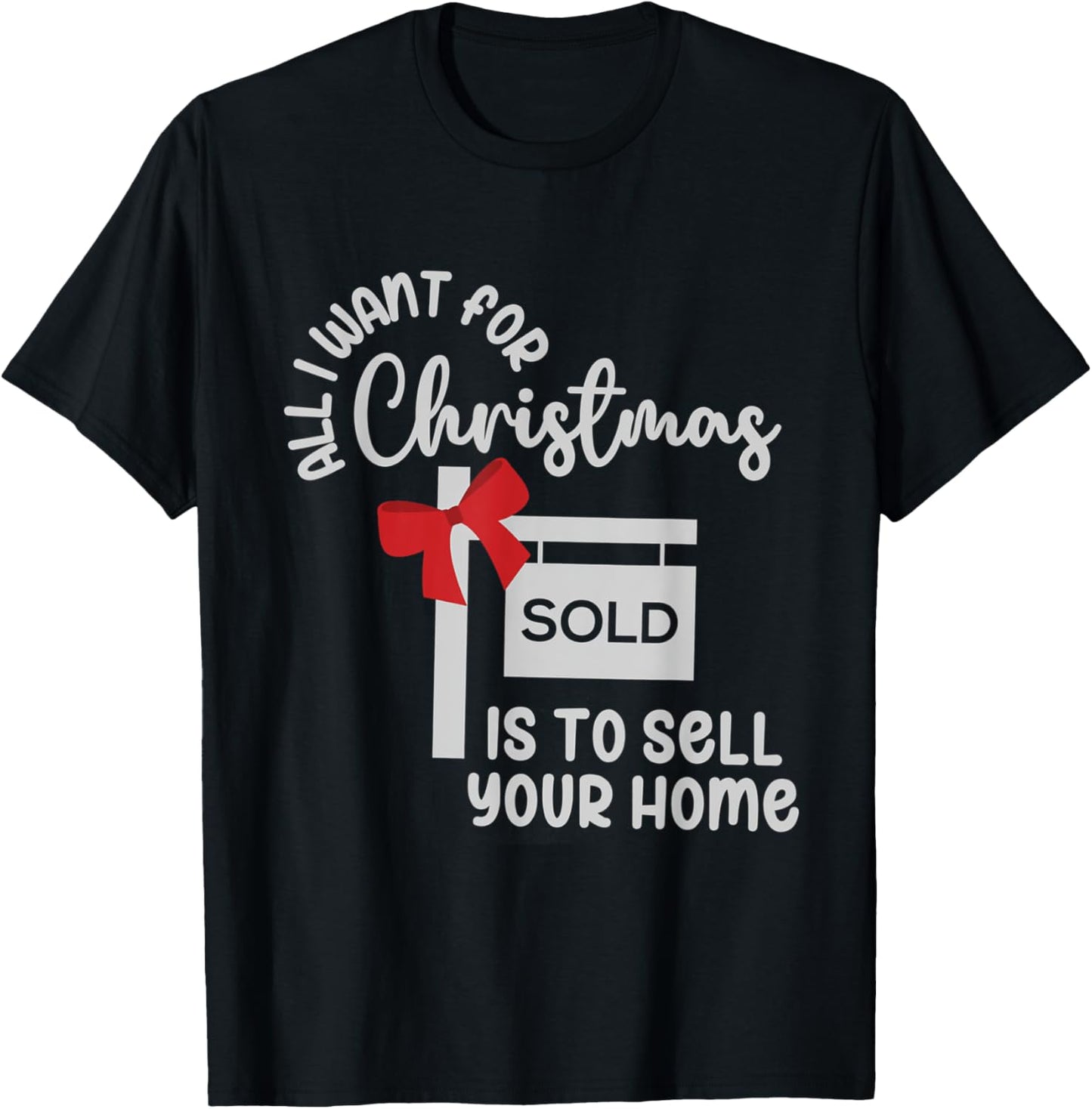 All I Want For Christmas Is Sell Your Home Christmas Realtor T-Shirt - T-Shirt | Black