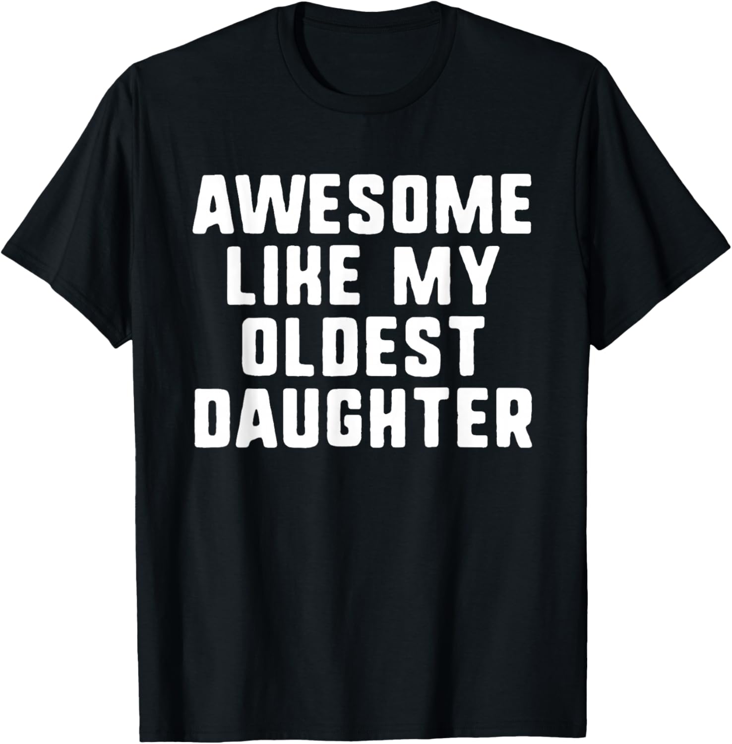 Awesome Like My Oldest Daughter Mom Dad Cool Funny T-Shirt - T-Shirt | Black