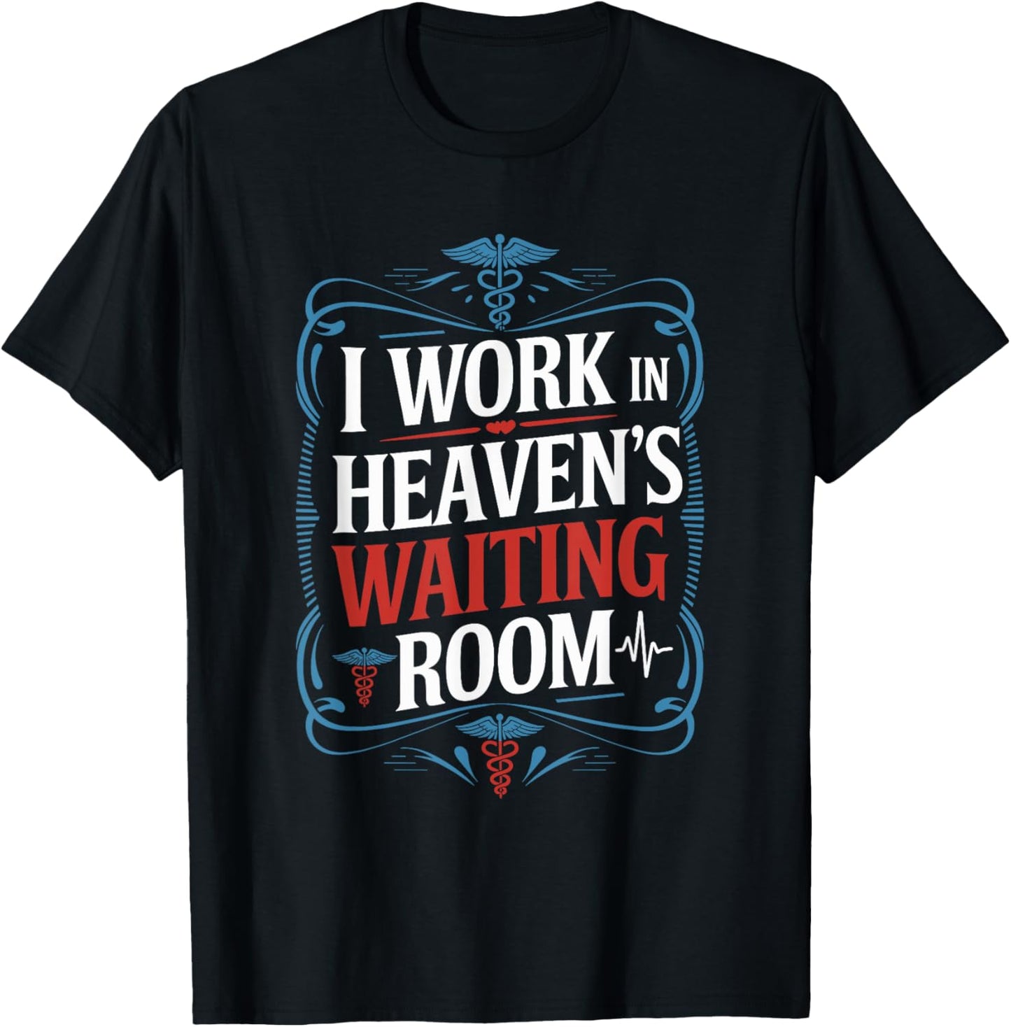 I Work In Heaven'S Waiting Room, Hospice Nurse Nursing T-Shirt - T-Shirt | Black