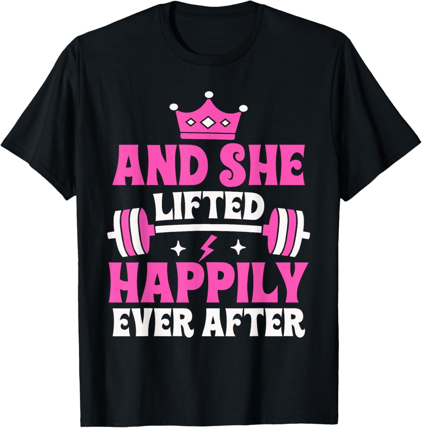 And She Lifted Happily Ever After Gym Weights Strong Lift T-Shirt - T-Shirt | Black