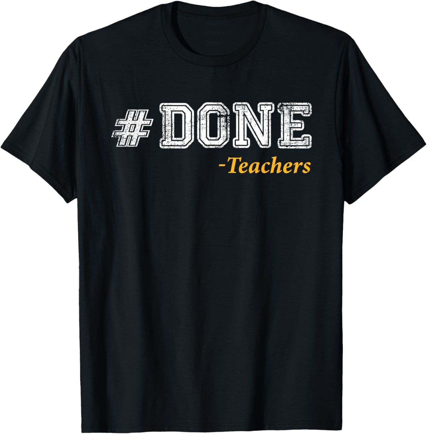 Done Teacher Funny End of Year Teacher Last Day of School T-Shirt - T-Shirt | Black