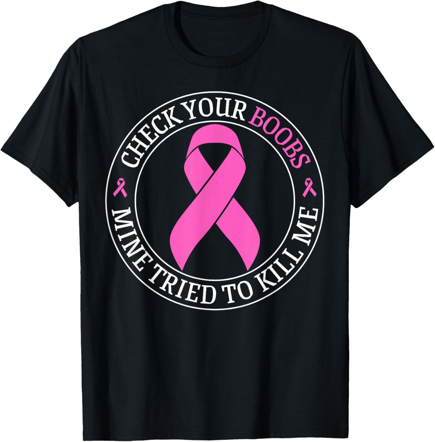 Check Your Boobs Mine Tried To Kill Me Breast Cancer Pink T-Shirt - T-Shirt | Black