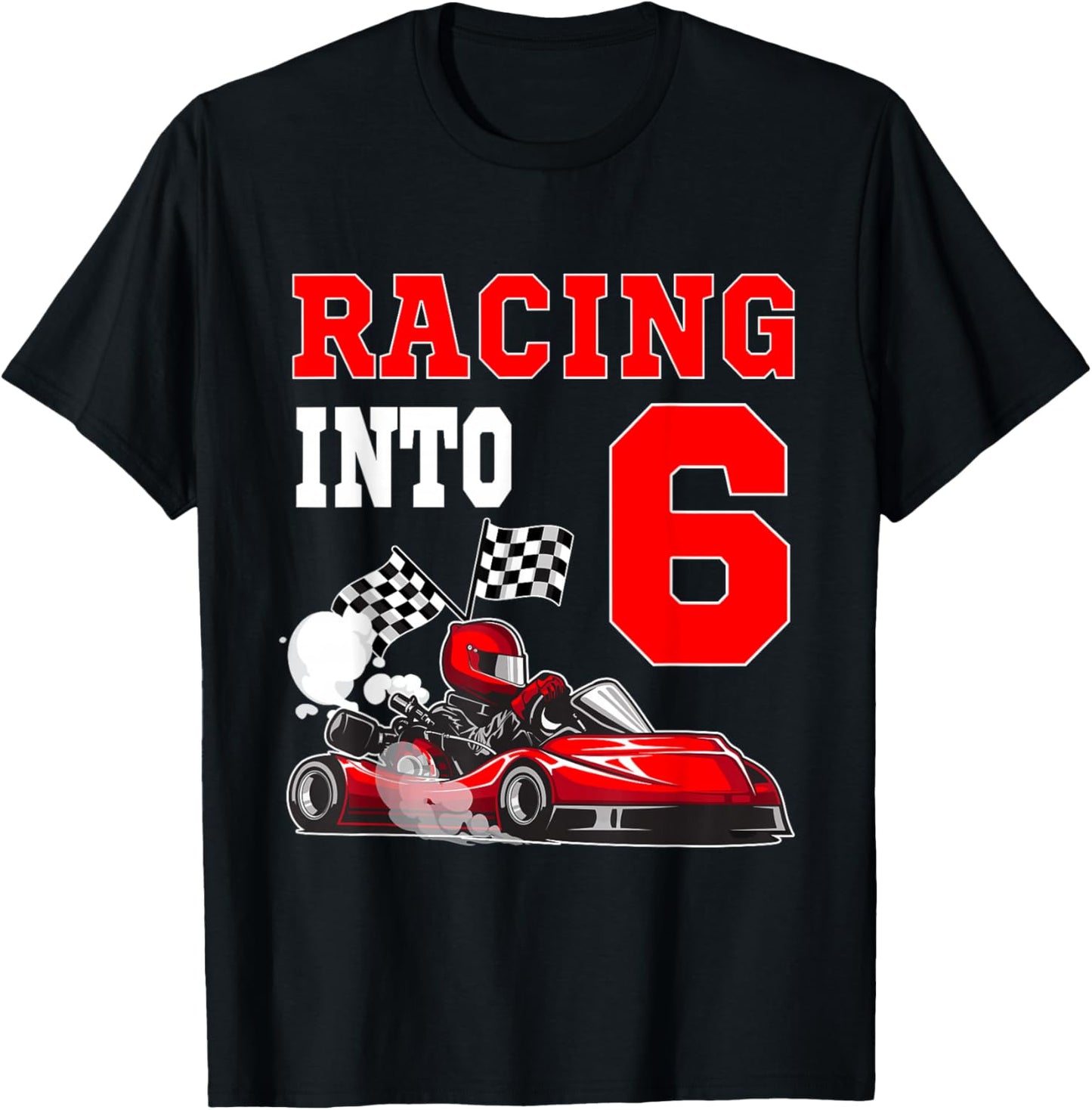 Racing Into 6 Year Old Go Kart Themed Party 6th Birthday T-Shirt - T-Shirt | Black