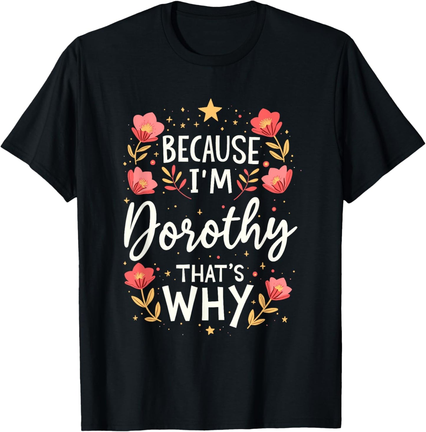 Women Because I'm Dorothy That's Why Woman T-Shirt - T-Shirt | Black