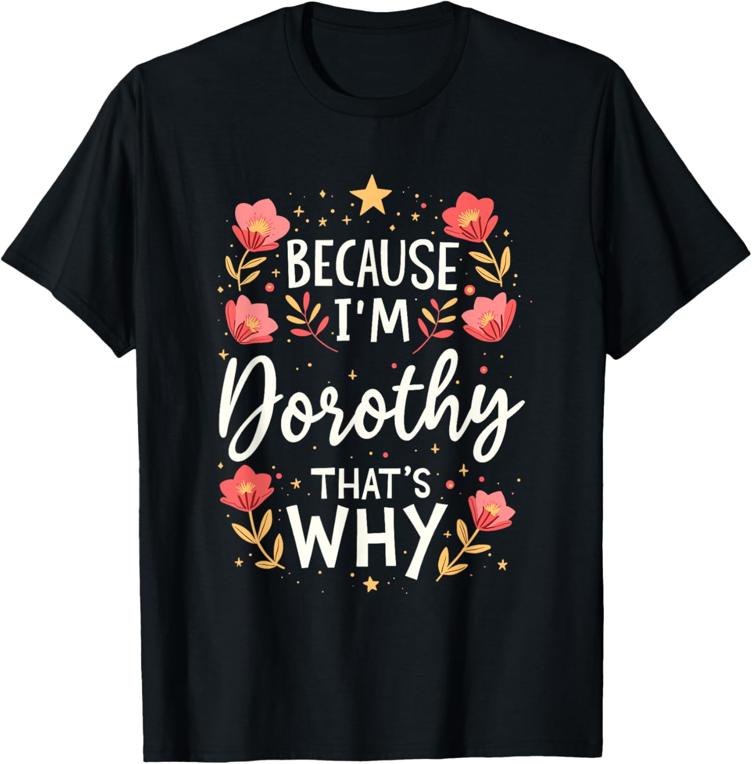 Women Because I'm Dorothy That's Why Woman T-Shirt - T-Shirt | Black