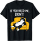 Funny Black Cat Sarcastic Humor Lazy If You Need Me Don't T-Shirt - T-Shirt | Black