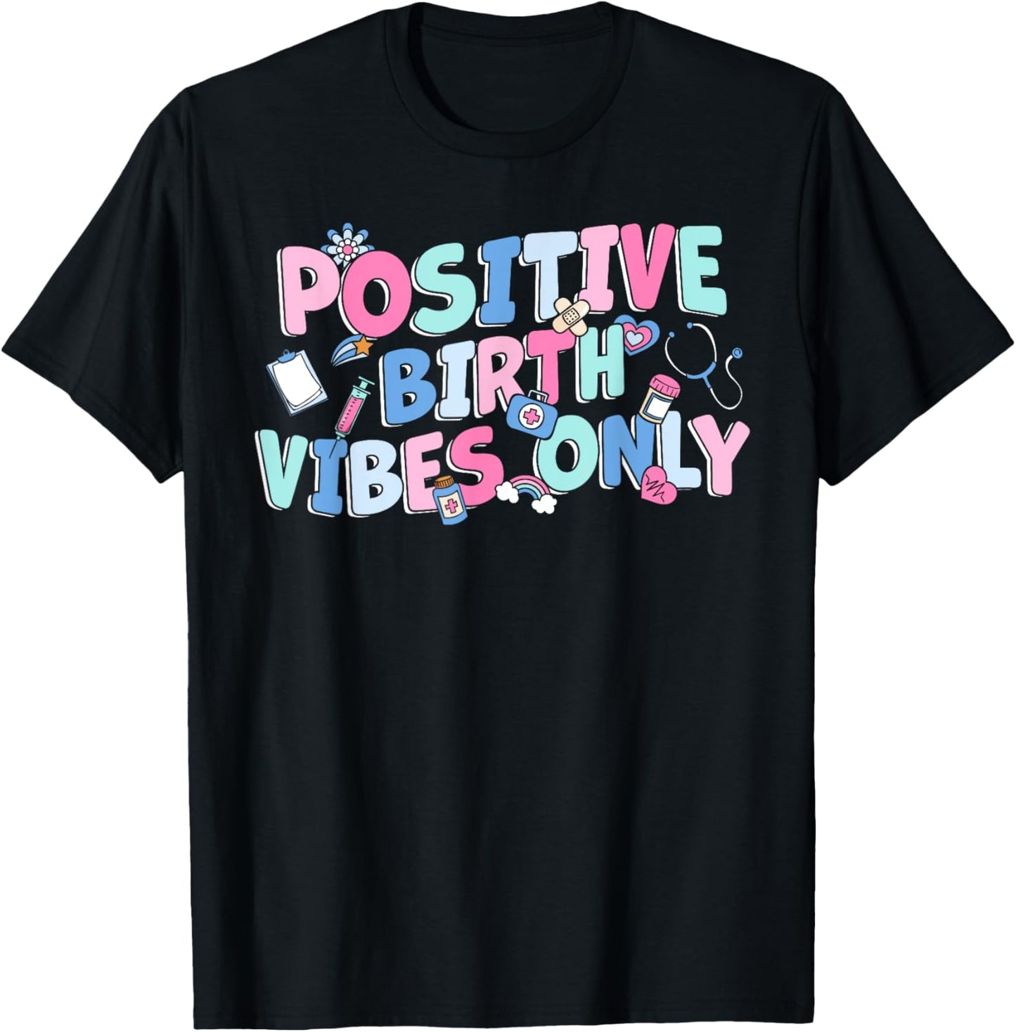 Positive Birth Vibes Only NICU L&D Nurse Doulas Postpartum T-Shirt - T-Shirt | Black