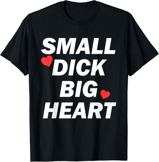 Small Dick Big Heart Funny T-Shirt - T-Shirt | Black