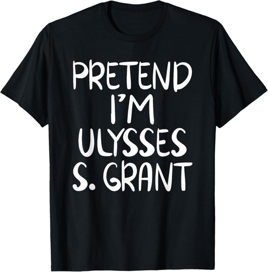 Pretend I'm a Ulysses S. Grant Costume Family Easy Halloween T-Shirt - T-Shirt | Black