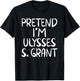 Pretend I'm a Ulysses S. Grant Costume Family Easy Halloween T-Shirt - T-Shirt | Black