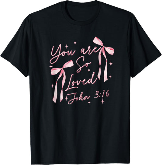 You Are So Loved Coquette John 3:16 Christian Jesus Pink Bow T-Shirt - T-Shirt | Black