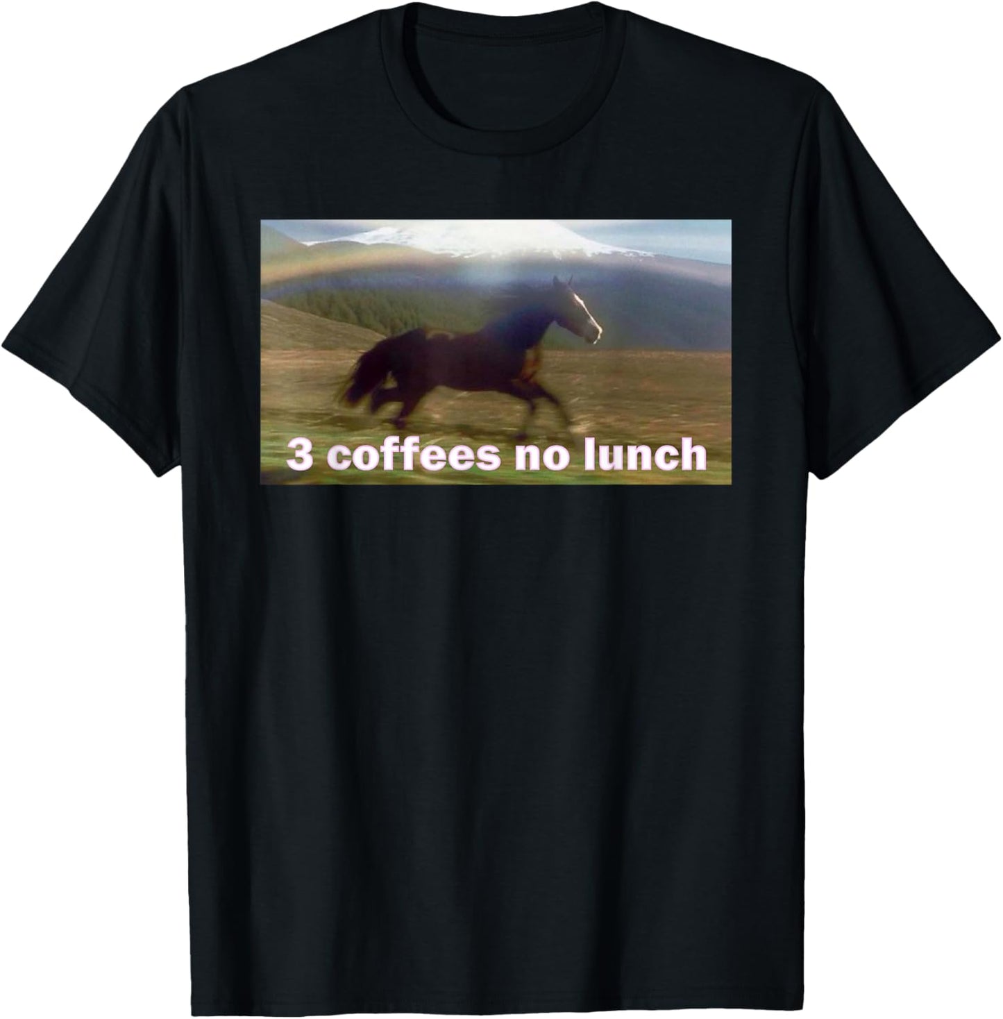 Horse Running Past Mountain 3 Coffees No Lunch Memes T-Shirt - T-Shirt | Black