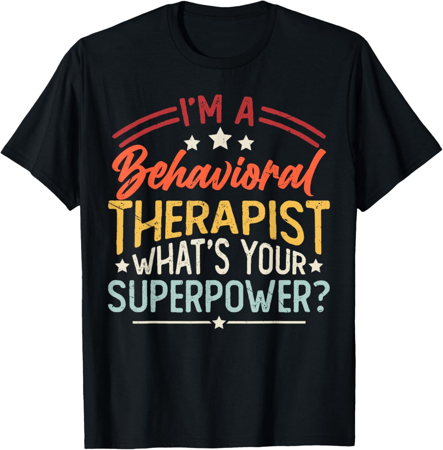 I'm A Behavioral Therapist What's Your Superpower? T-Shirt - T-Shirt | Black