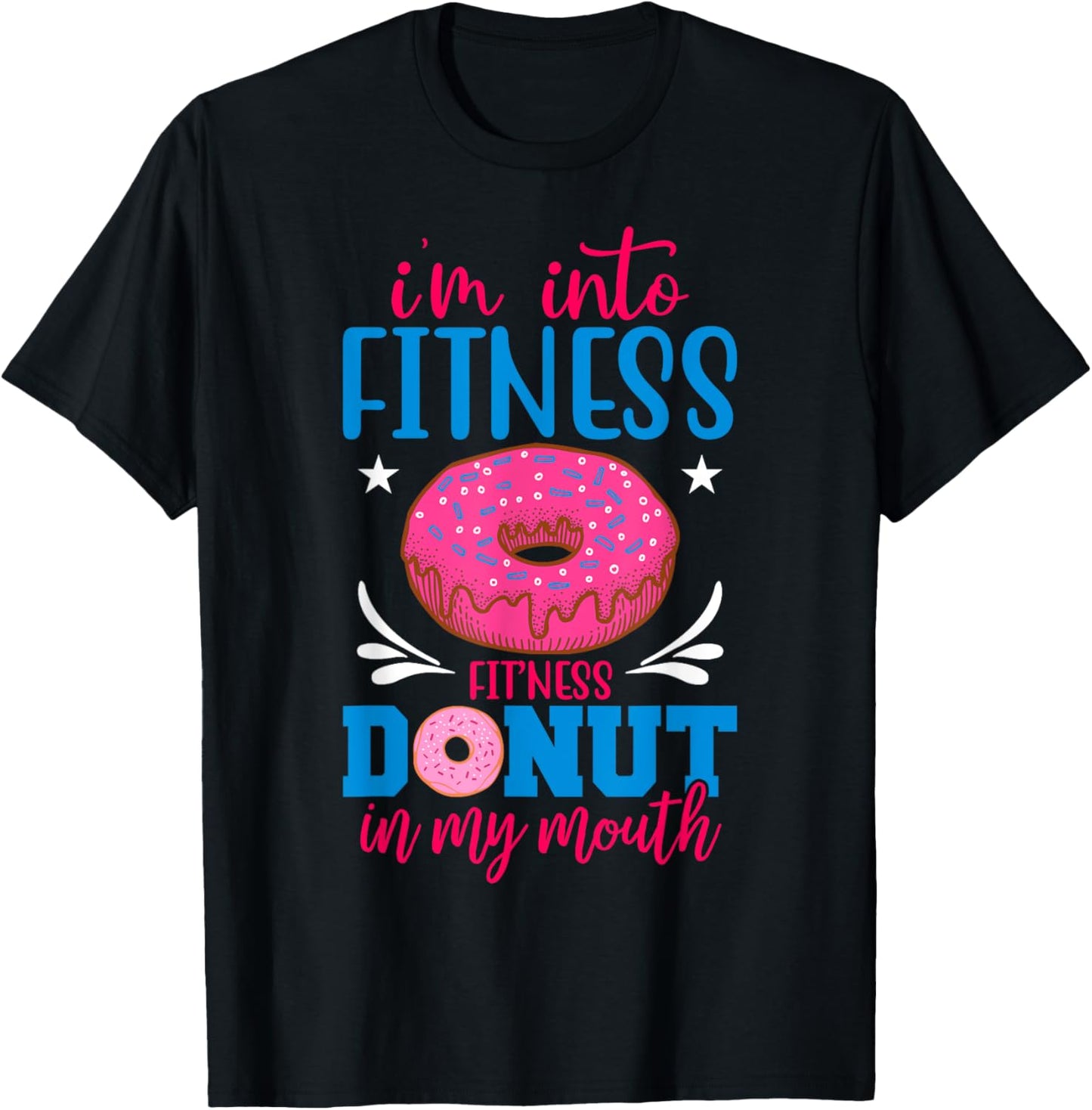 I'm into Fitness Donut in My Mouth Funny Gym Workout Lover T-Shirt - T-Shirt | Black