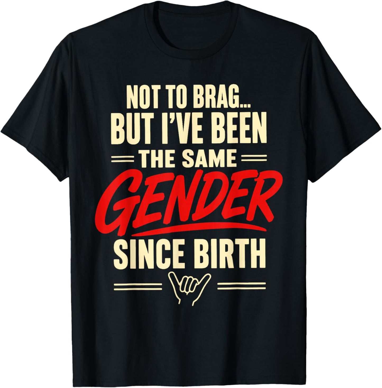 Not to Brag But I've Been The Same Gender Since Birth T-Shirt - T-Shirt | Black