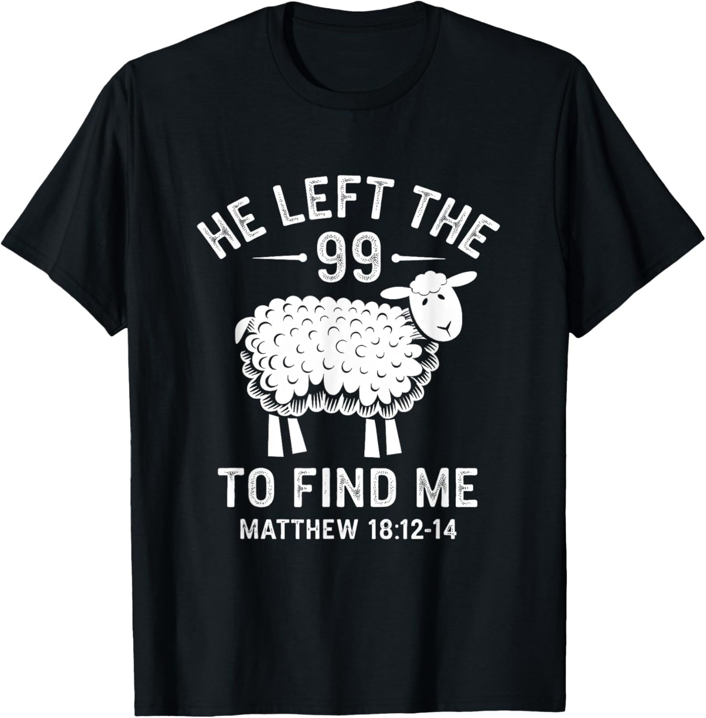 He Left the 99 To Find Me Jesus Lost Sheep Christian Quote T-Shirt - T-Shirt | Black