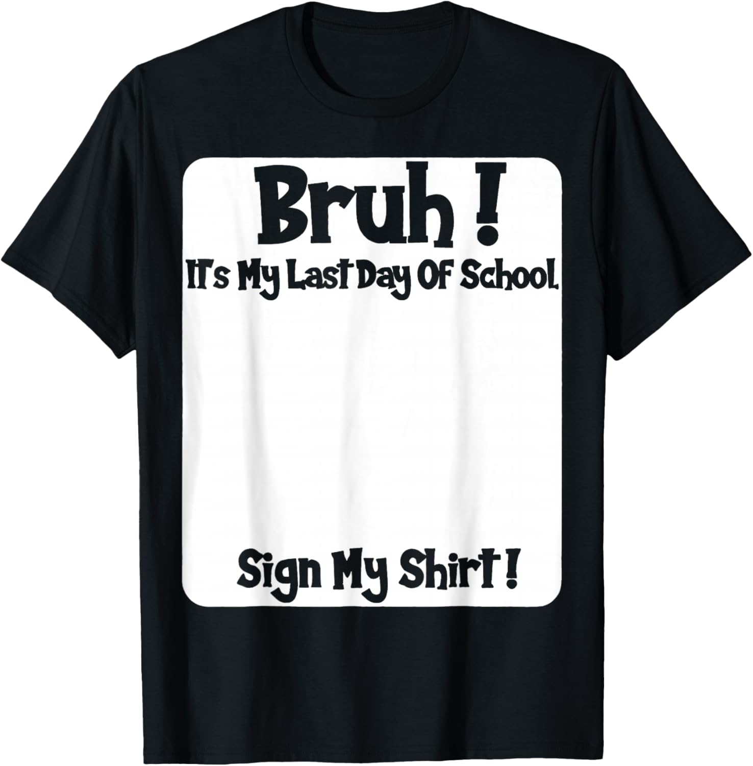 Student Signature Bruh It's My Last Day of School Sign My T-Shirt - T-Shirt | Black